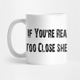 If You're Reading This You're Too Close she has a boyfriend Mug